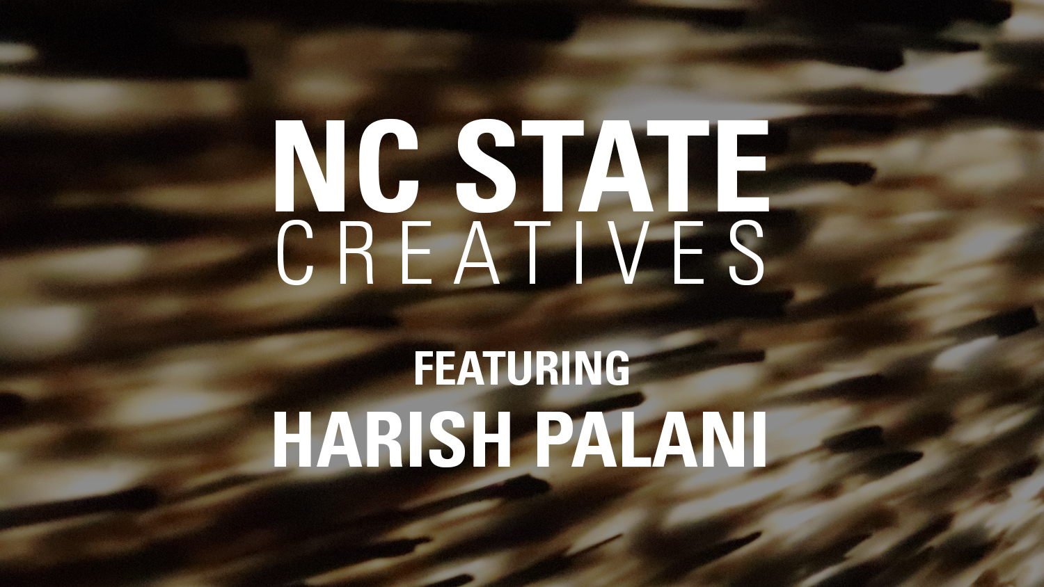 NC State Creatives - Harish Palani
