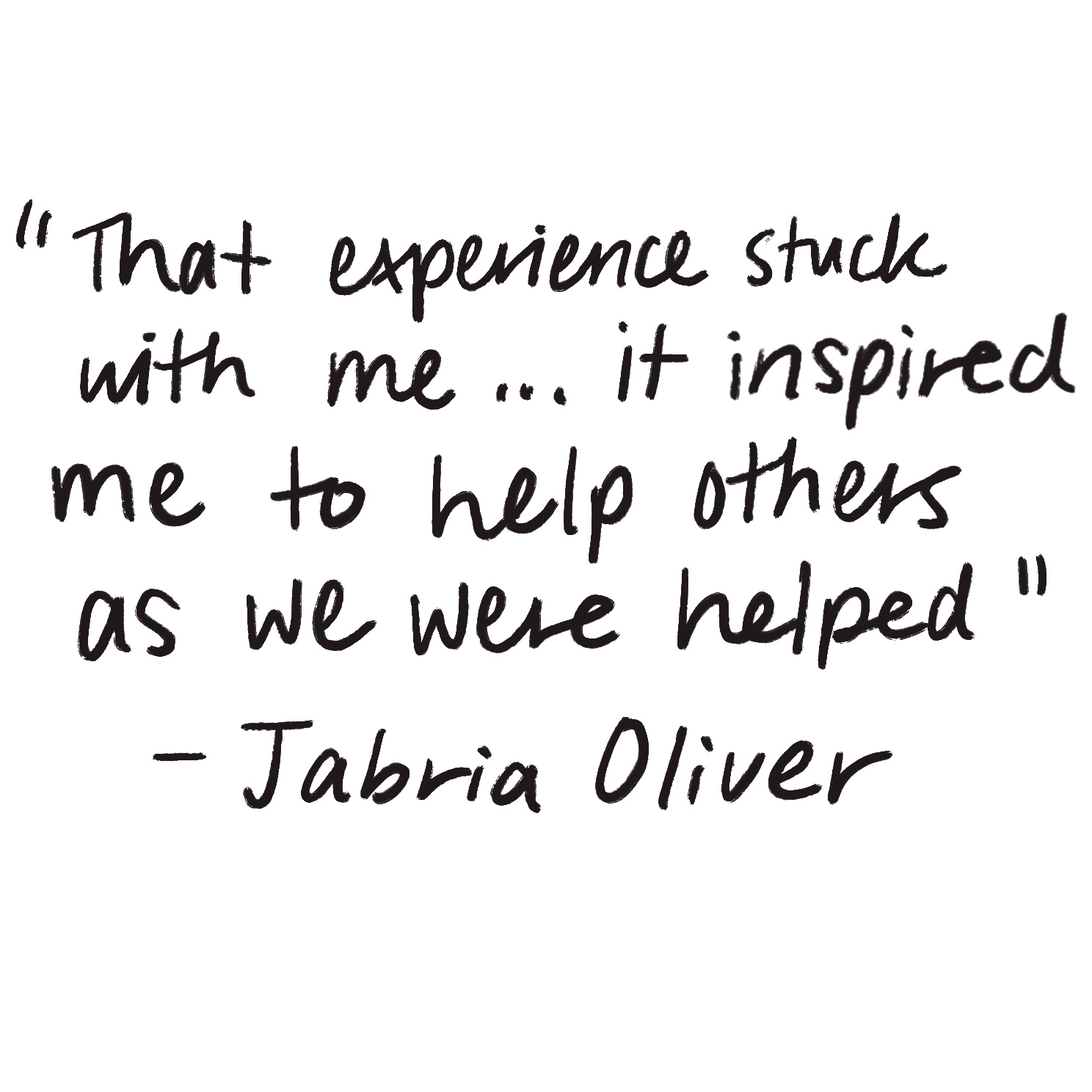 u0022That experience stuck with me...it inspired me to help others as we were helped.u0022 - Jabria Oliver